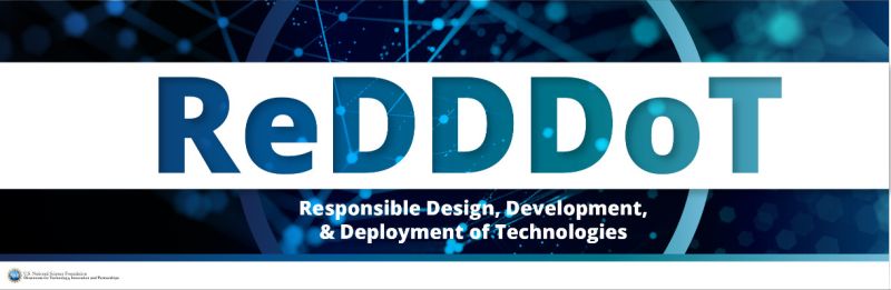 ReDDDoT | Responsible Design, Development, & Deployment of Technolgies - NSF