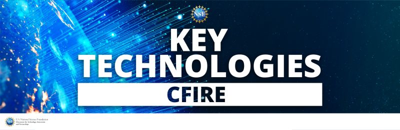 NSF Key Technologies CFIRE