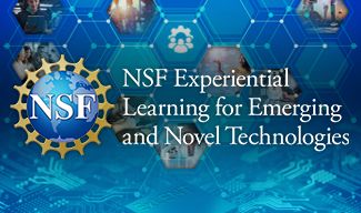 NSF Experiential Learning for Emerging and Novel Technologies
