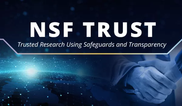 NSF banner for TRUST - trusted research using safeguards and transparency. Overlayed with imagery of two people shaking hands and an aerial view of the world from space.