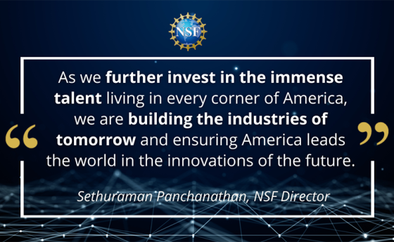 Quote from NSF Director Panchanathan about building the industries of tomorrow.