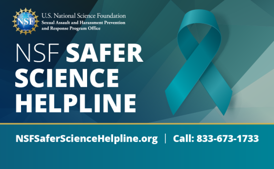 Teal ribbon graphic with text that states, "NSF Safer Science Helpline. NSFSaferScienceHelpline.org. Call: 833-673-1733."