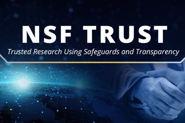 NSF banner for TRUST - trusted research using safeguards and transparency. Overlayed with imagery of two people shaking hands and an aerial view of the world from space.